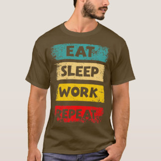 T-shirt Eat Sleep Work Repeat Motivational Quotes by Geek