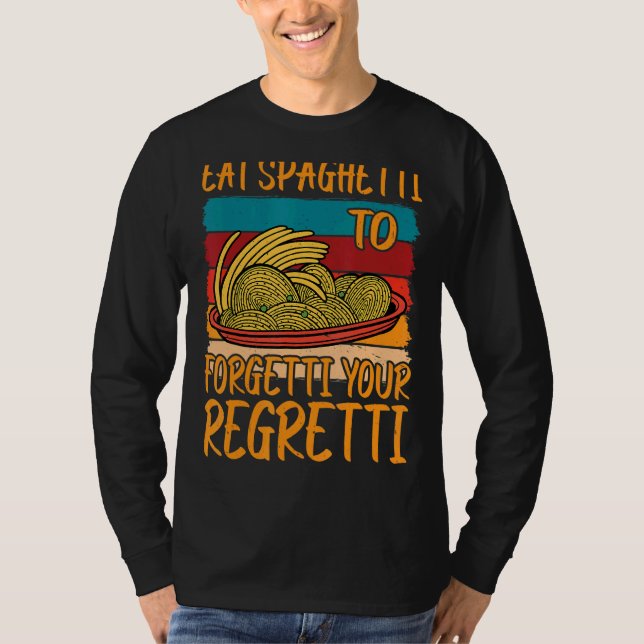 T-shirt Eat Spaghetti To Forgetti Your Regretti          (Devant)