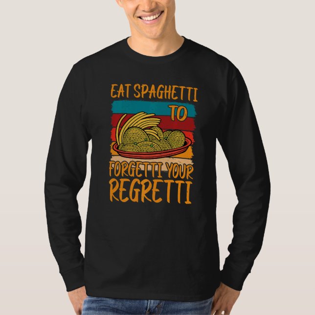 T-shirt Eat Spaghetti To Forgetti Your Regretti (Devant)