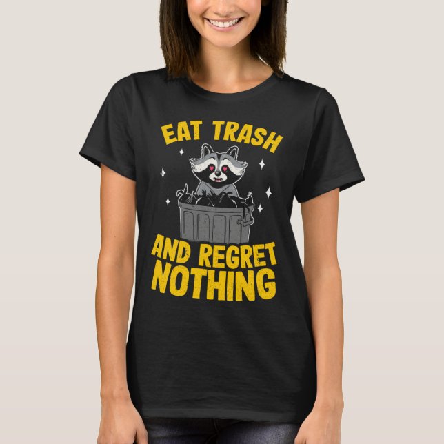 T-shirt Eat Trash And Regret Nothing Raccoon  5 (Devant)