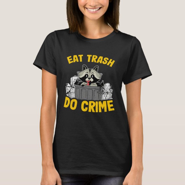 T-shirt Eat Trash Do Crime Funny Raccoon 14 (Devant)