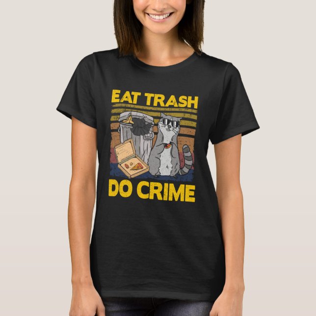 T-shirt Eat Trash Do Crime Garbage Can Raccoon (Devant)