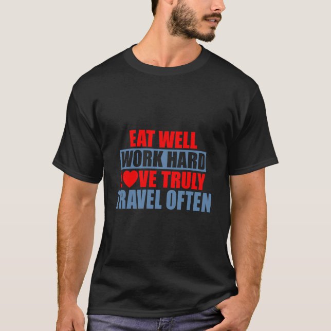 T-shirt Eat Well Work Hard Love Truly Travel Often (Devant)
