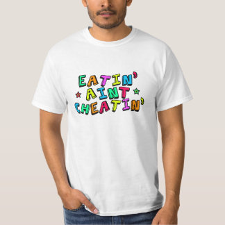 T-shirt Eatin Aint Cheatin