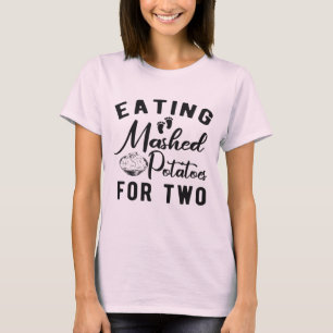 T-shirt Eating Potatoes for Two Thanksgiving Pregnancy