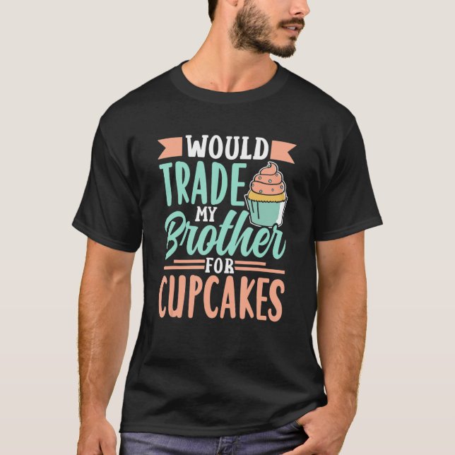 T-shirt Échangerait Mon Frère Pour Cupcakes Cupcake Cute (Devant)