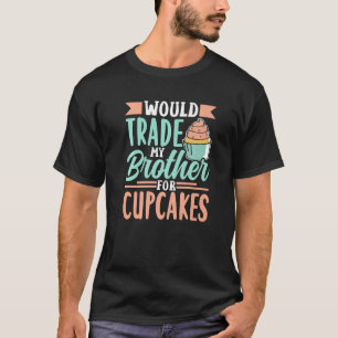 T-shirt Échangerait Mon Frère Pour Cupcakes Cupcake Cute