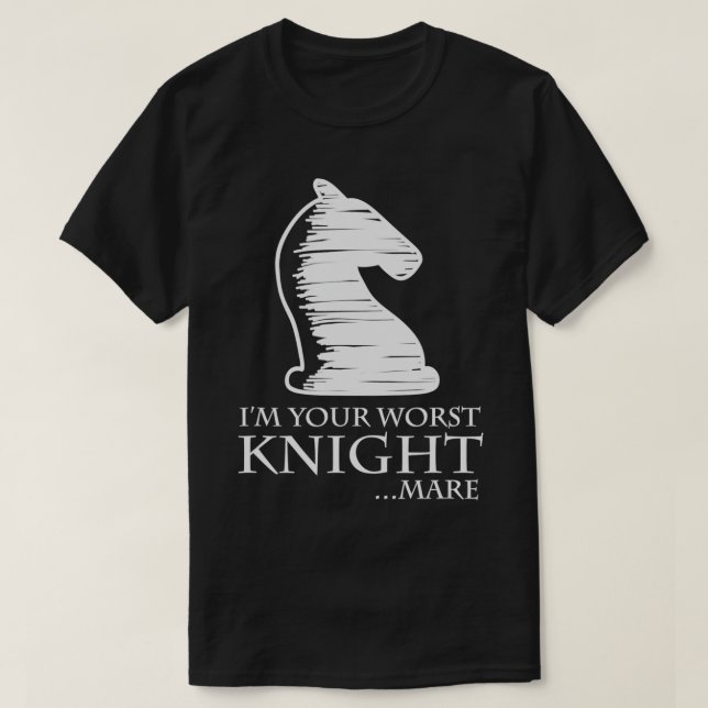 T-shirt Échecs I39m Votre Pire Knightmare Pun (Design devant)