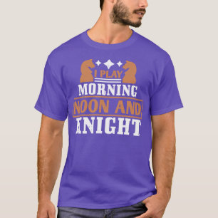 T-shirt Échecs Je joue le matin midi et le chevalier