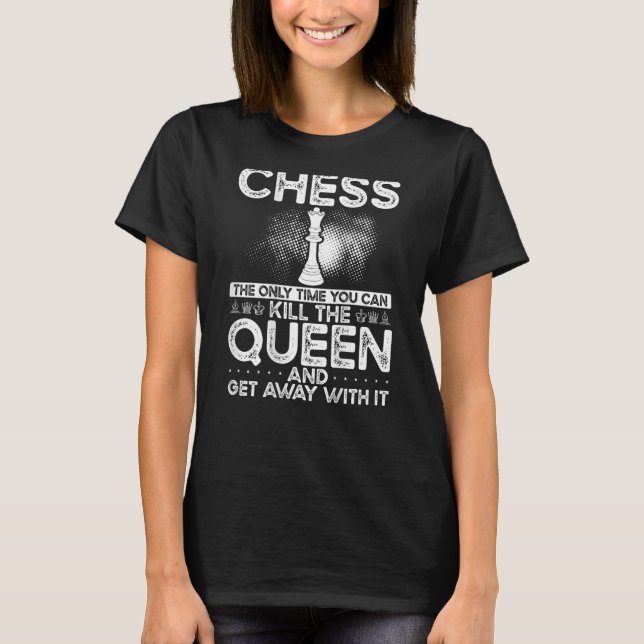 T-shirt Échecs La Seule Fois Où Vous Pouvez Tuer La Reine  (Devant)