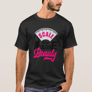 T-shirt Échelle Ne Mesurer Pas Beauté Auto-Amour Corps Pos