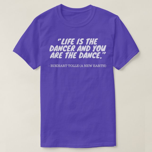 T-shirt Eckhart Tolle Citation La vie est la danseuse et v (Design devant)