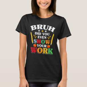 T-shirt École De Professeur Bruh Avez-Vous Même Montré Vot