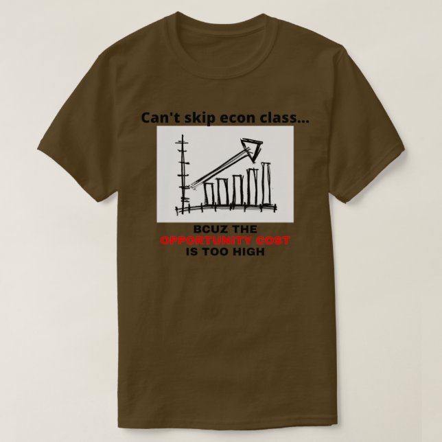 T-shirt Econ class opportunity cost econ student economics (Design devant)