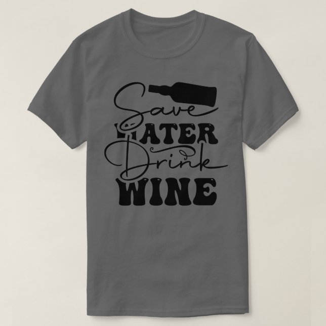 T-shirt Économisez du vin plus tard (Design devant)