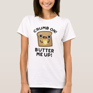 T-shirt Écraser Sur Le Beurre Moi Vers Le Pain Drôle Pun