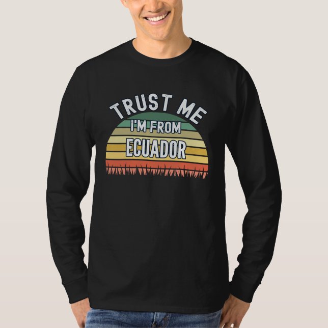 T-shirt Ecuador  Trust Me I m From Ecuador (Devant)
