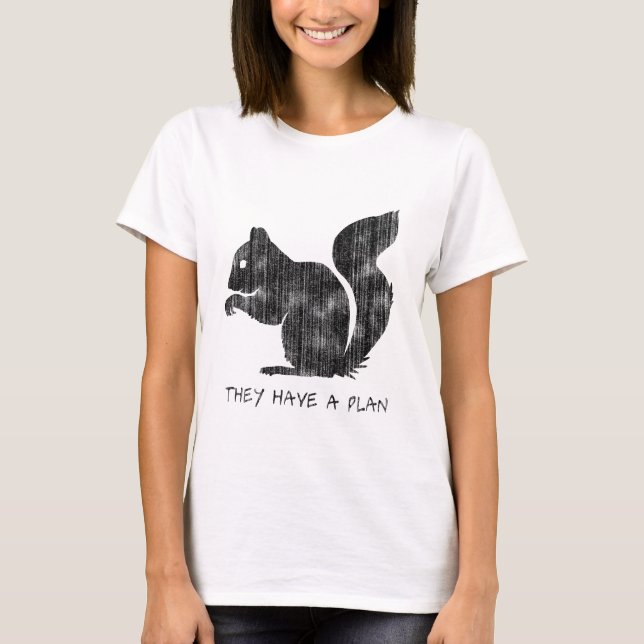 T-shirt Écureuil drôle : "Ils ont un plan " (Devant)