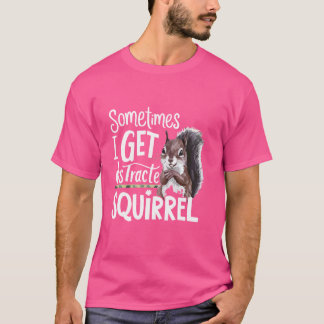 T-shirt Écureuil Drôle Parfois, J'Obtiens Un Écureuil Dist