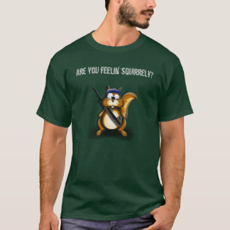 T-shirt Écureuil, êtes-vous du feelin squirrely ?