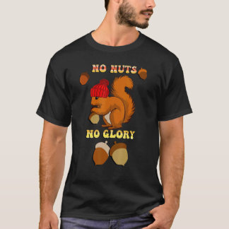 T-shirt Écureuil Pas de noix Pas de citation de gloire
