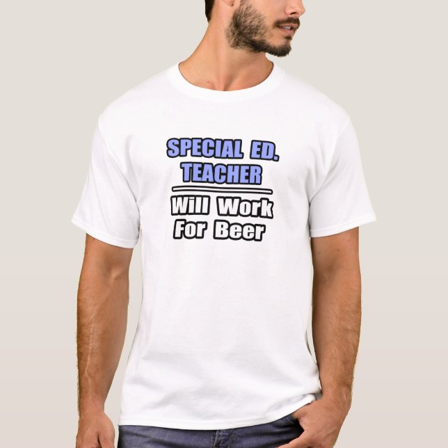 T-shirt Ed spécial. Enseignant...Travaillera Pour La Bière (Devant)