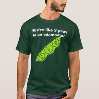 T-shirt edamame, "nous sommes comme 3 pois dans un