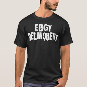 T-shirt EdGy DeLiNqUeNt Edgy Délinquant