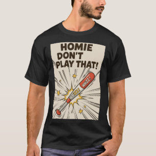 T-shirt Édition Homie Don't Play That Batte