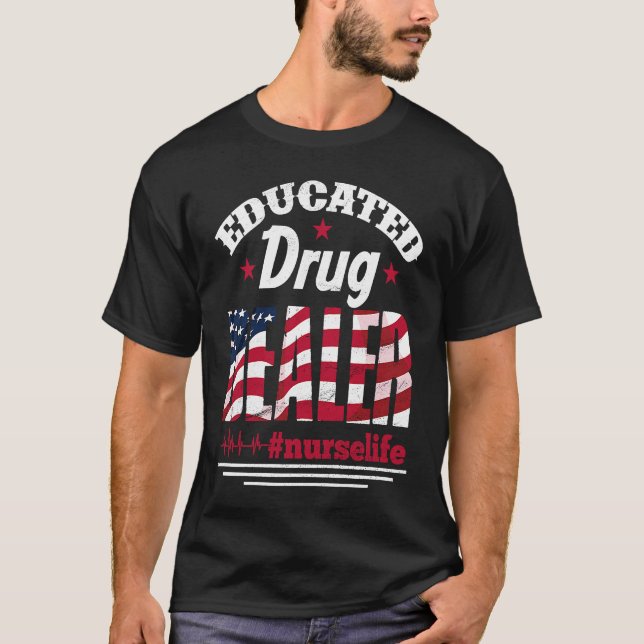 T-shirt Educated Drug Dealer Nurse Life USA Flag 4th of Ju (Devant)