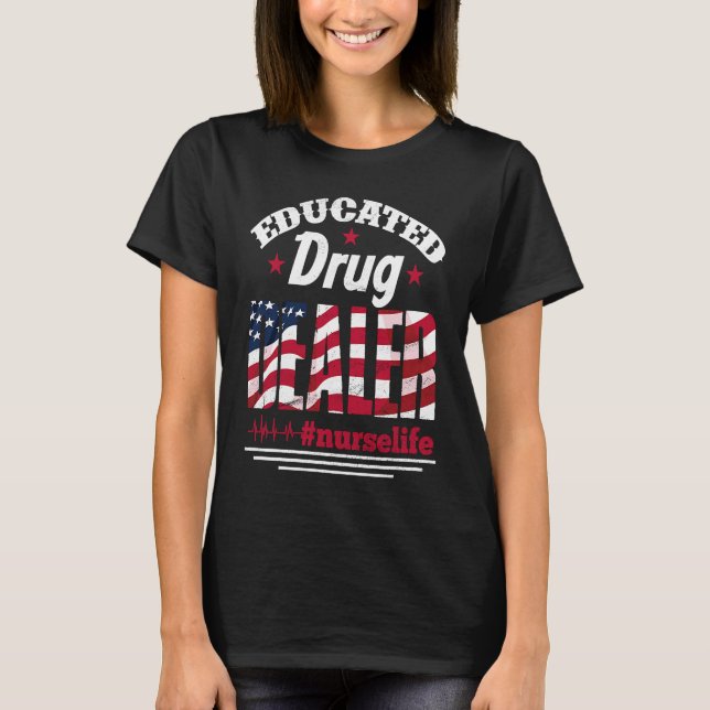 T-shirt Educated Drug Dealer Nurse Life USA Flag 4th of Ju (Devant)