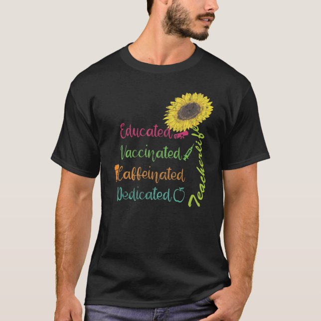 T-shirt Educated Vaccinated Caffeinated Dedicated Teacher  (Devant)