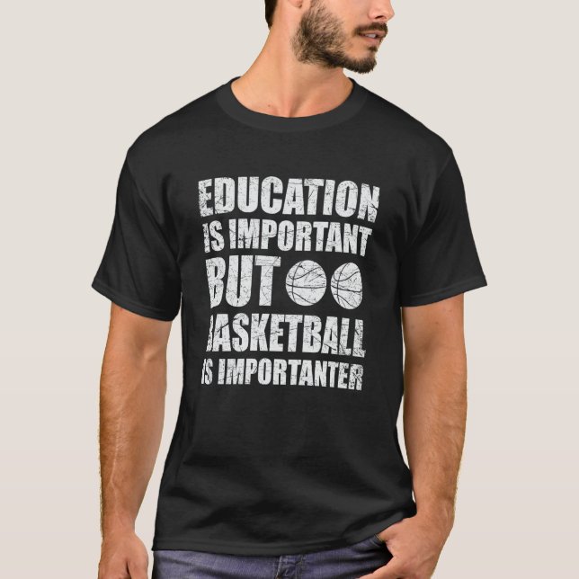 T-shirt Education Is Important But Basketball Is Important (Devant)