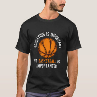 T-shirt Education Is Important But Basketball Is Important