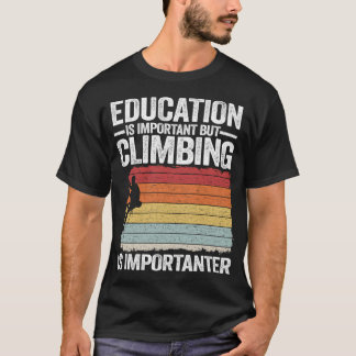 T-shirt Education Is Important But Climbing Is Importanter
