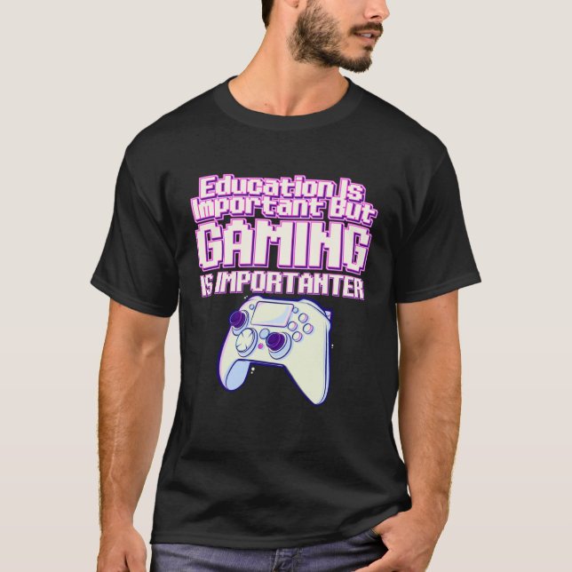 T-shirt Education Is Important But Gaming Is Importanter   (Devant)