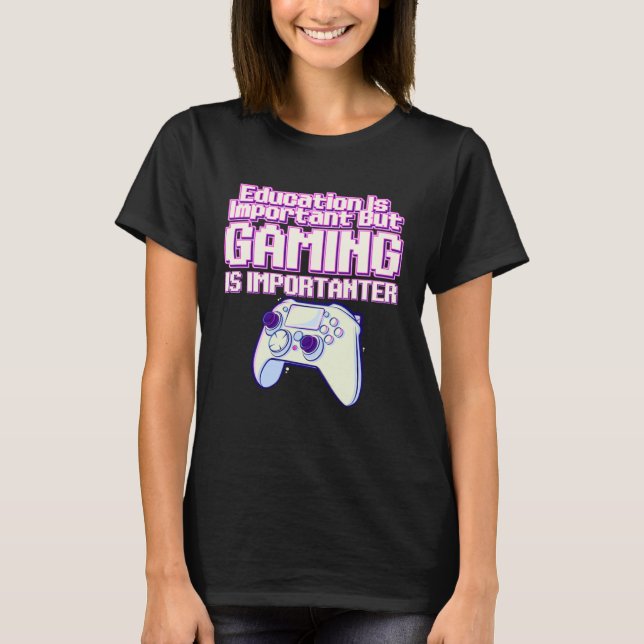 T-shirt Education Is Important But Gaming Is Importanter   (Devant)