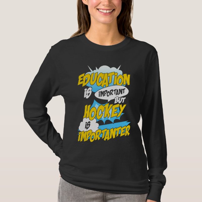 T-shirt Education Is Important But Hockey Is Importanter H (Devant)