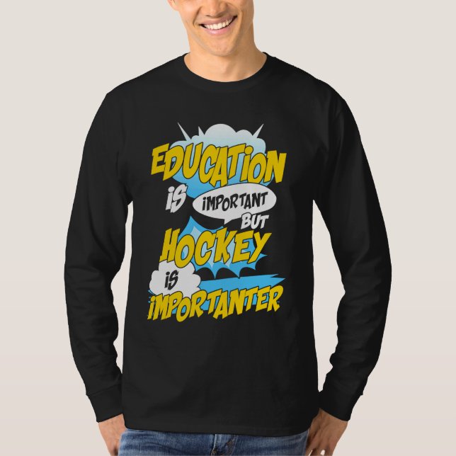 T-shirt Education Is Important But Hockey Is Importanter H (Devant)