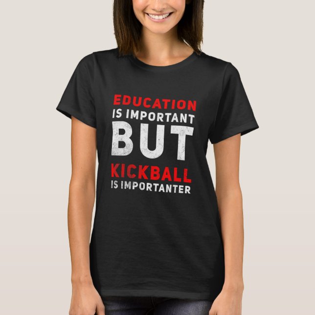 T-shirt Education Is Important But Kickball Is Importanter (Devant)