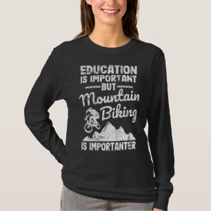 T-shirt Éducation Is Important But Mountain Biking Is Impo