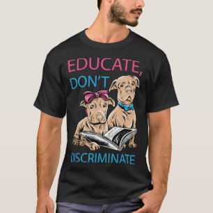 T-shirt Éduquer Le Louveur De Taureau De Pit Ne Discrimine
