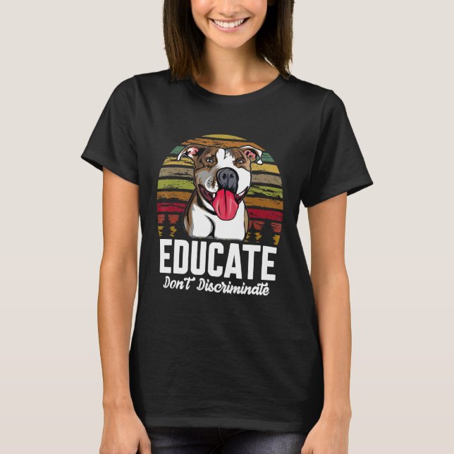 T-shirt Éduquer, pas discriminer, drôle de chien Pitbull v (Devant)
