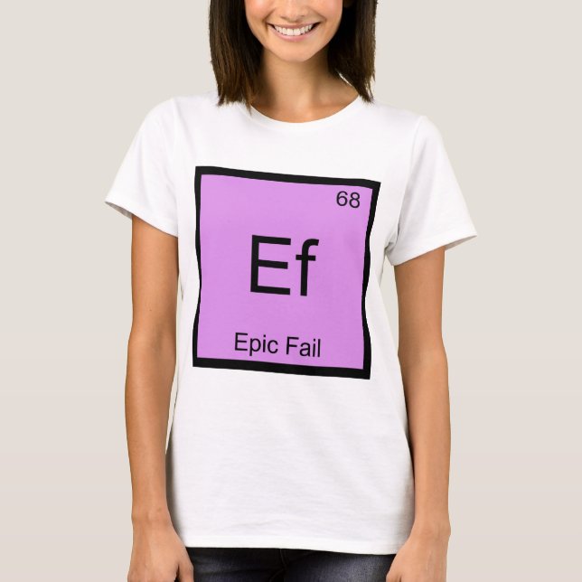 T-shirt Ef - Epic Fail Chemistry Élément Symbole Mème Tee (Devant)