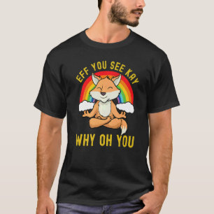 T-shirt Eff Vous Voyez Kay Pourquoi Oh Vous Rainbow Fox Yo