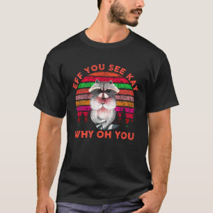 T-shirt EFF Vous Voyez Kay Pourquoi Oh Vous Raton Laveur