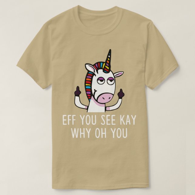T-shirt Eff Vous Voyez Kay Pourquoi Oh Vous Unicorn Funny  (Design devant)