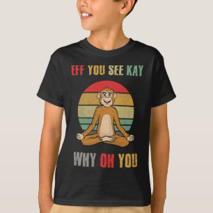 T-shirt Eff You See Kay Pourquoi Oh You Singe Drôle de Yog