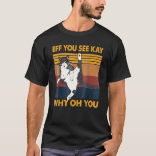 T-shirt Eff You See Kay Why Oh You Cat Rétro Vintage