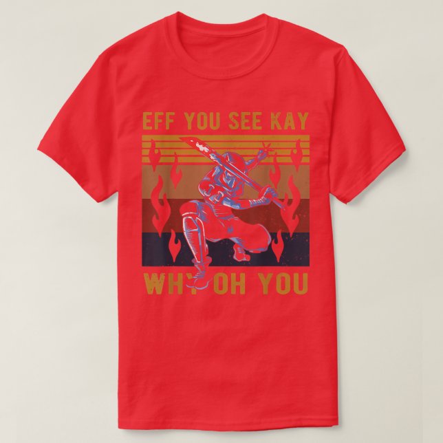 T-shirt Eff You See Kay Why Oh You Cool Samurai Ninja  (Design devant)